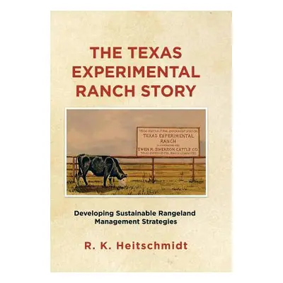 "The Texas Experimental Ranch Story: Developing Sustainable Rangeland Management Strategies" - "