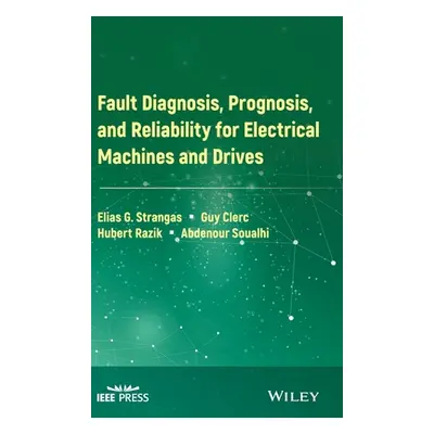 "Fault Diagnosis, Prognosis, and Reliability for Electrical Machines and Drives" - "" ("Strangas