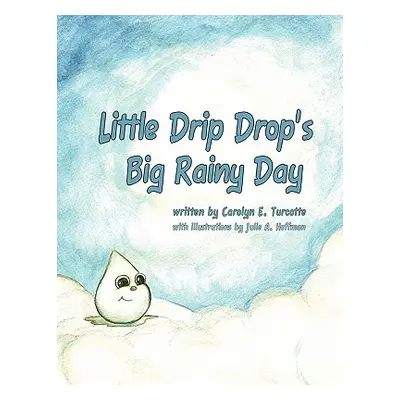 "Little Drip Drop's Big Rainy Day" - "" ("Turcotte Carolyn E.")