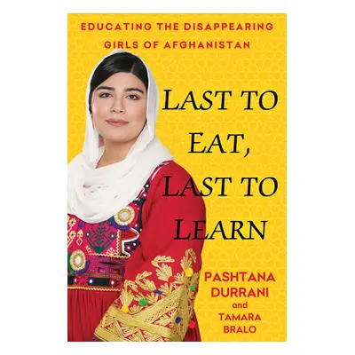 "Last to Eat, Last to Learn: My Life in Afghanistan Fighting to Educate Women" - "" ("Durrani Pa