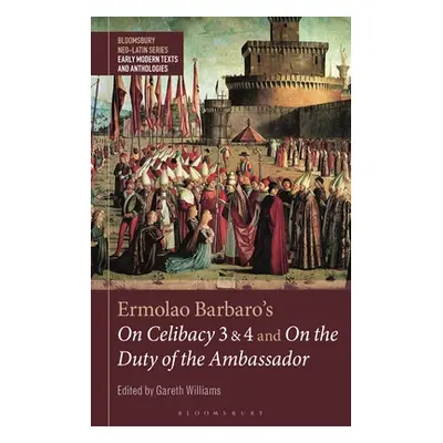 "Ermolao Barbaro's On Celibacy 3 and 4 and On the Duty of the Ambassador" - "" ("Williams Gareth