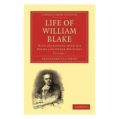 "Life of William Blake: With Selections from His Poems and Other Writings" - "" ("Gilchrist Alex