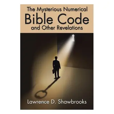 "The Mysterious Numerical Bible Code and Other Revelations" - "" ("Shawbrooks Lawrence D.")