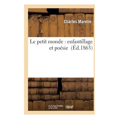 "Le Petit Monde: Enfantillage Et Posie" - "" ("Marelle Charles")