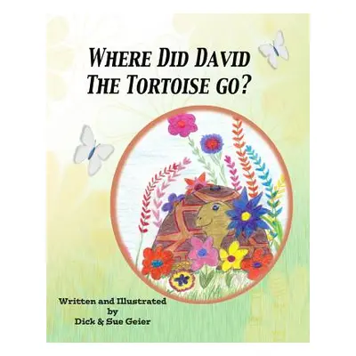 "Where Did David The Tortoise Go?: The Story of a Lost Pet" - "" ("Geier Sue")