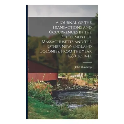 "A Journal of the Transactions and Occurrences in the Settlement of Massachusetts and the Other 