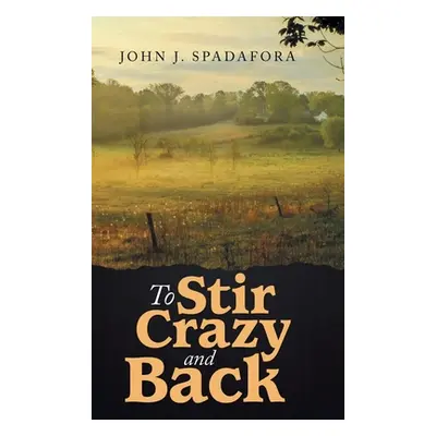 "To Stir Crazy and Back" - "" ("Spadafora John J.")