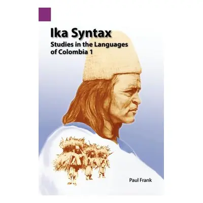 "Ika Syntax: Studies in the Languages of Colombia 1" - "" ("Frank Paul")