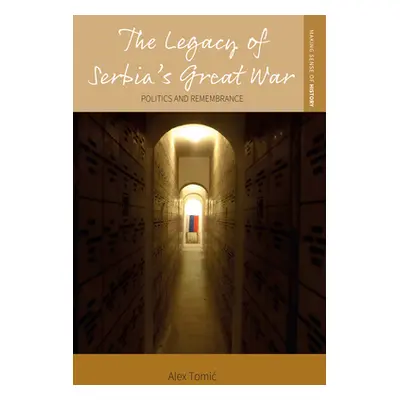 "The Legacy of Serbia's Great War: Politics and Remembrance" - "" ("Tomic Alex")