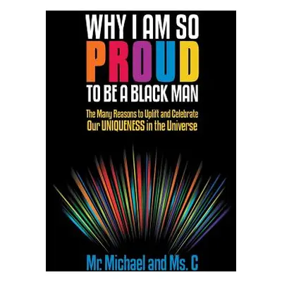 "Why I Am So Proud to Be a Black Man: The Many Reasons to Uplift and Celebrate Our Uniqueness in