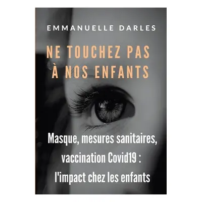 "Ne touchez pas nos enfants: Masque, mesures sanitaires, vaccins anti-Covid19: l'impact chez le