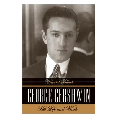 "George Gershwin: His Life and Work" - "" ("Pollack Howard")