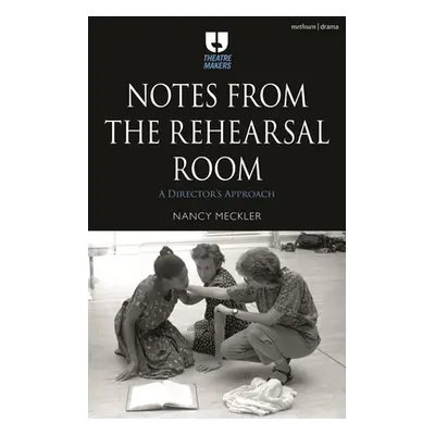 "Notes from the Rehearsal Room: A Director's Process" - "" ("Meckler Nancy")