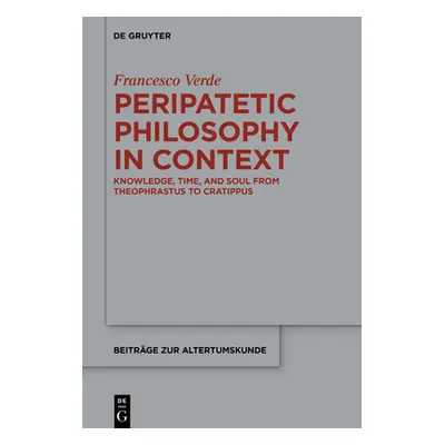 "Peripatetic Philosophy in Context: Knowledge, Time, and Soul from Theophrastus to Cratippus" - 