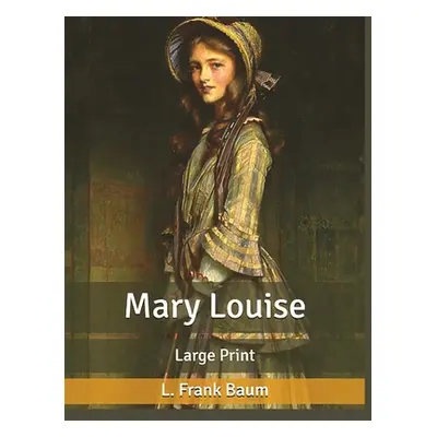 "Mary Louise, by L. Frank Baum: A Classic Children Story" - "" ("Frank Baum")