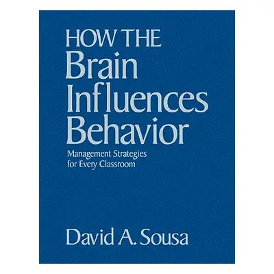 "How the Brain Influences Behavior: Management Strategies for Every Classroom" - "" ("Sousa Davi