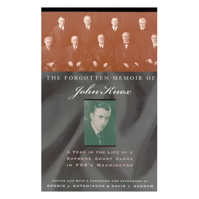 "The Forgotten Memoir of John Knox: A Year in the Life of a Supreme Court Clerk in FDR's Washing