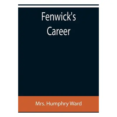 "Fenwick's Career" - "" ("Humphry Ward")