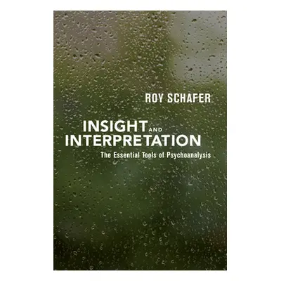 "Insight and Interpretation: The Essential Tools of Psychoanalysis" - "" ("Schafer Roy")