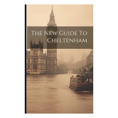 "The New Guide To Cheltenham" - "" ("Anonymous")