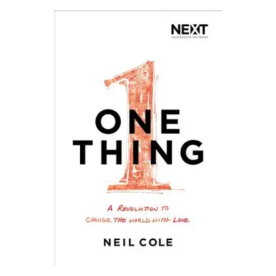 "One Thing: A Revolution to Change the World with Love" - "" ("Cole Neil")