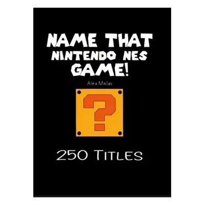 "Name That Nintendo NES Game!" - "" ("Miklas Alex")