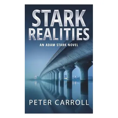 "Stark Realities: An Adam Stark Novel" - "" ("Carroll Peter")