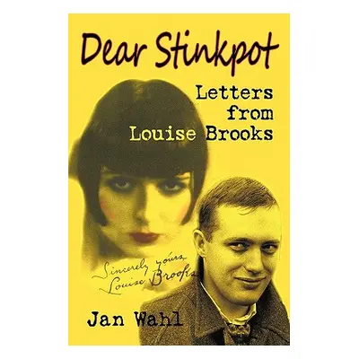 "Dear Stinkpot: Letters from Louise Brooks" - "" ("Wahl Jan")