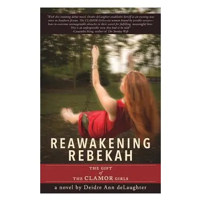 "Reawakening Rebekah: The Gift of the Clamor Girls" - "" ("Delaughter Deidre Ann")