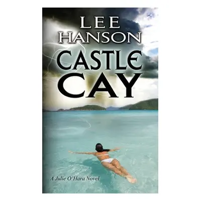 "Castle Cay: The Julie O'Hara Mystery Series" - "" ("Hanson Lee")