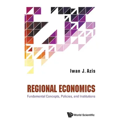 "Regional Economics: Fundamental Concepts, Policies, and Institutions" - "" ("Azis Iwan Jaya")