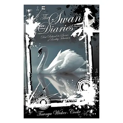 "The Swan Diaries: Dirt Behind the Scenes of Reality TV" - "" ("Tawnya Wicker-Cooke")