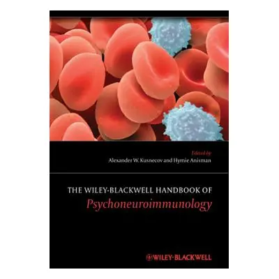 "The Wiley-Blackwell Handbook of Psychoneuroimmunology" - "" ("Kusnecov Alexander W.")