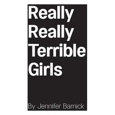 "Really Really Terrible Girls" - "" ("Barnick Jennifer")