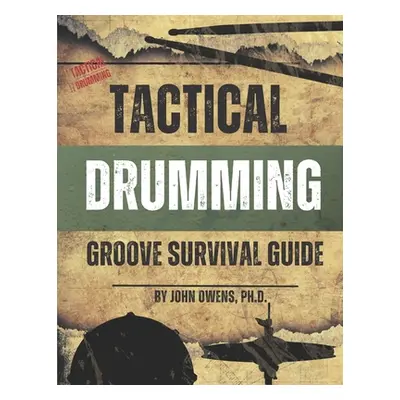 "Tactical Drumming Groove Survival Guide" - "" ("Owens John")