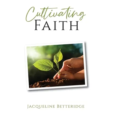 "Cultivating Faith" - "" ("Betteridge Jacqueline")