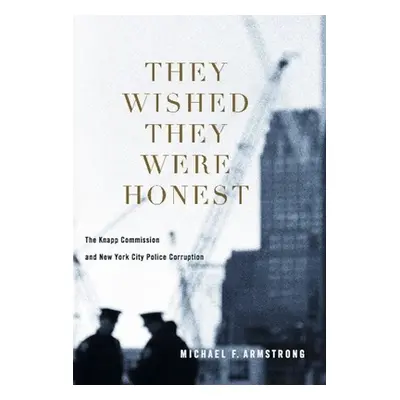 "They Wished They Were Honest: The Knapp Commission and New York City Police Corruption" - "" ("