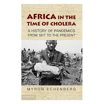 "Africa in the Time of Cholera: A History of Pandemics from 1817 to the Present" - "" ("Echenber