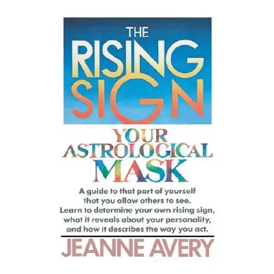 "The Rising Sign: Your Astrological Mask" - "" ("Avery Jeanne")