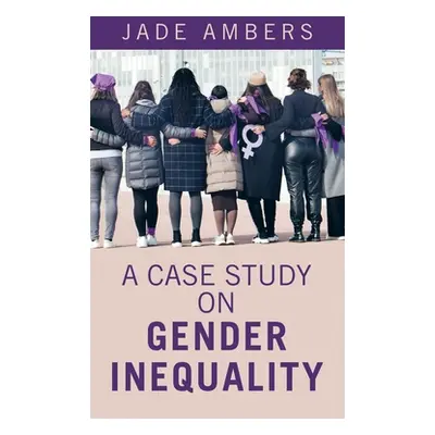 "A Case Study on Gender Inequality" - "" ("Ambers Jade")