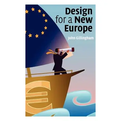 "Design for a New Europe" - "" ("Gillingham John")