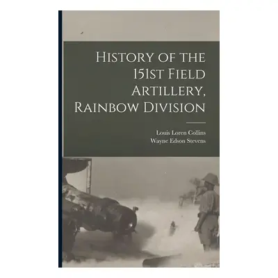 "History of the 151st Field Artillery, Rainbow Division" - "" ("Collins Louis Loren 1882-")