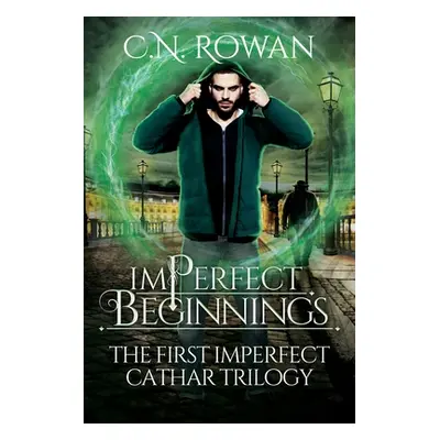 "imPerfect Beginnings: The First imPerfect Cathar Trilogy Omnibus - An Urban Fantasy Collection"