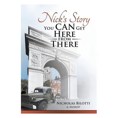 "Nick's Story: You Can Get Here from There" - "" ("Bilotti Nicholas")