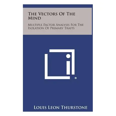 "The Vectors Of The Mind: Multiple Factor Analysis For The Isolation Of Primary Traits" - "" ("T