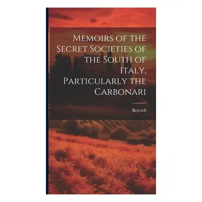 "Memoirs of the Secret Societies of the South of Italy, Particularly the Carbonari" - "" ("Berto