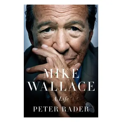 "Mike Wallace: A Life" - "" ("Rader Peter")