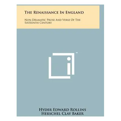 "The Renaissance In England: Non-Dramatic Prose And Verse Of The Sixteenth Century" - "" ("Rolli