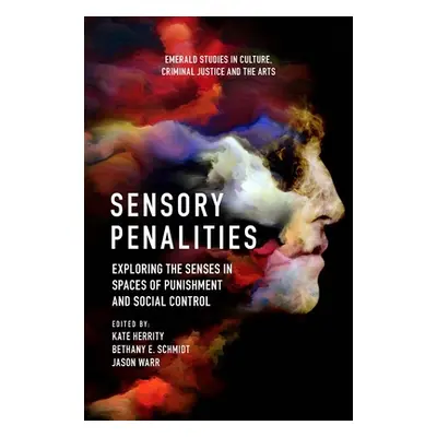 "Sensory Penalities: Exploring the Senses in Spaces of Punishment and Social Control" - "" ("Her