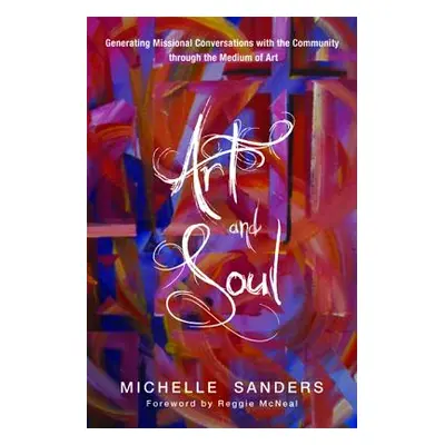 "Art and Soul: Generating Missional Conversations with the Community Through the Medium of Art" 